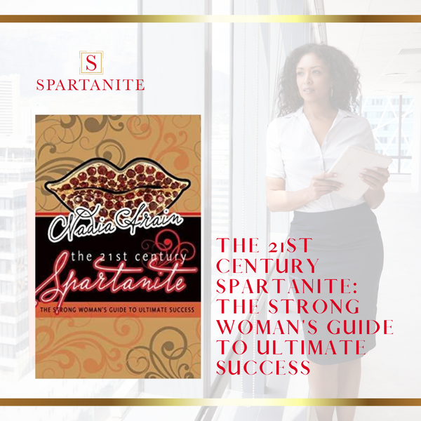 The 21st Century Spartanite: The Strong Woman's Guide To Ultimate Success