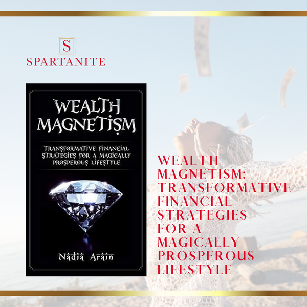 WEALTH MAGNETISM: Transformative Financial Strategies for a Magically Prosperous Lifestyle