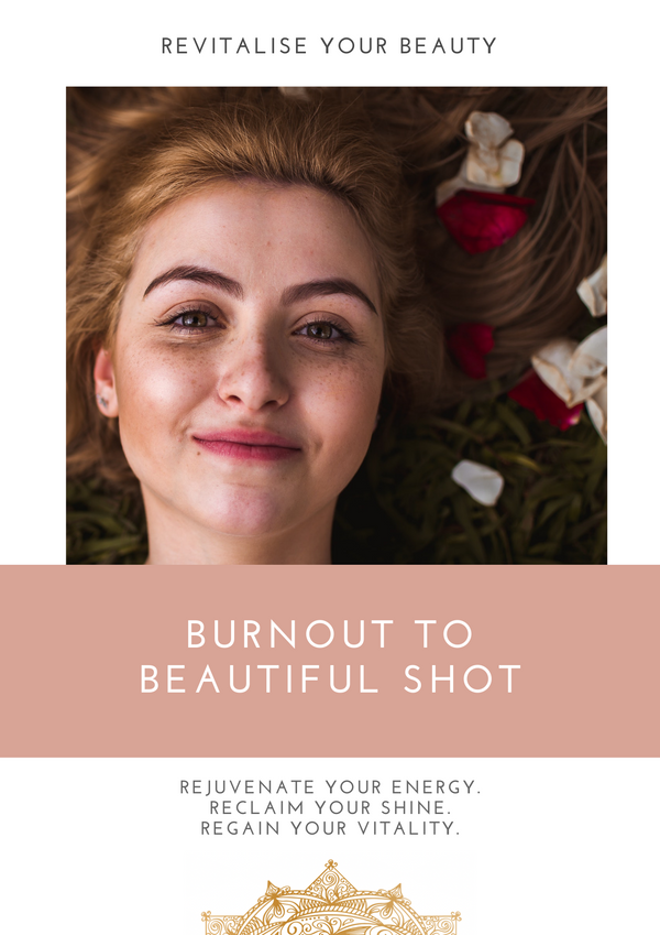"Burn Out to Beautiful Shot - Rediscover your youthful energy and inner radiance. Reinvigorate your self-care routines for a more vibrant and beautiful you."